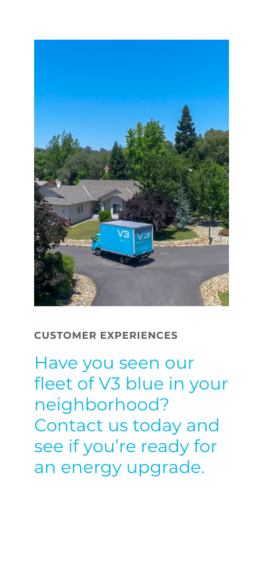 Customer Experience - Have you seen our fleet of V3 blue in your neighborhood? Contact us today and see if you're ready for an energy upgrade